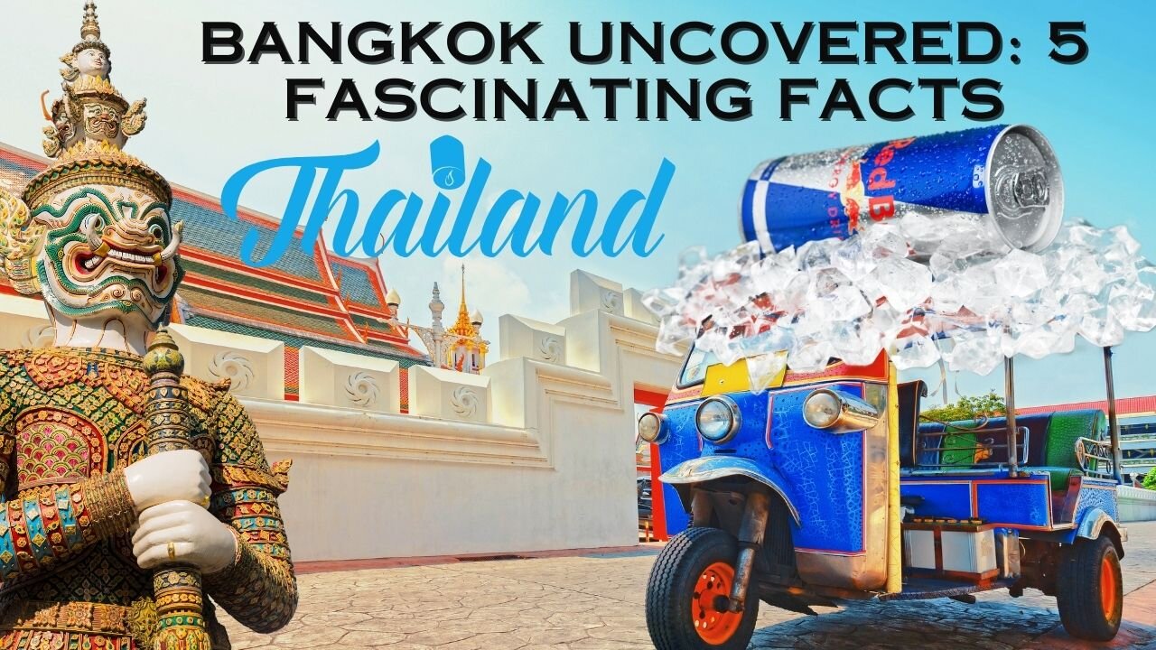 Bangkok Uncovered: 5 Fascinating Facts