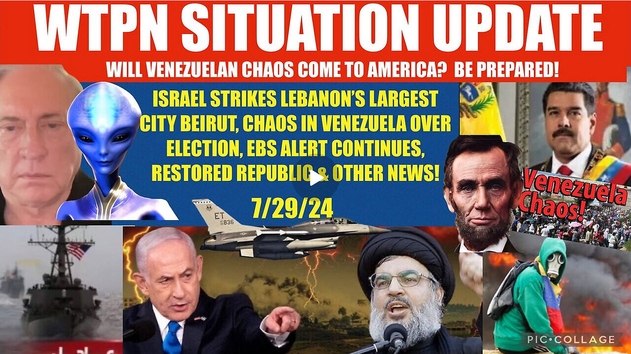 WTPN SITUATION UPDATE 7/30/24 ISRAEL STRIKES BEIRUT, EBS, VENEZUELA CHAOS, VT INTEL,