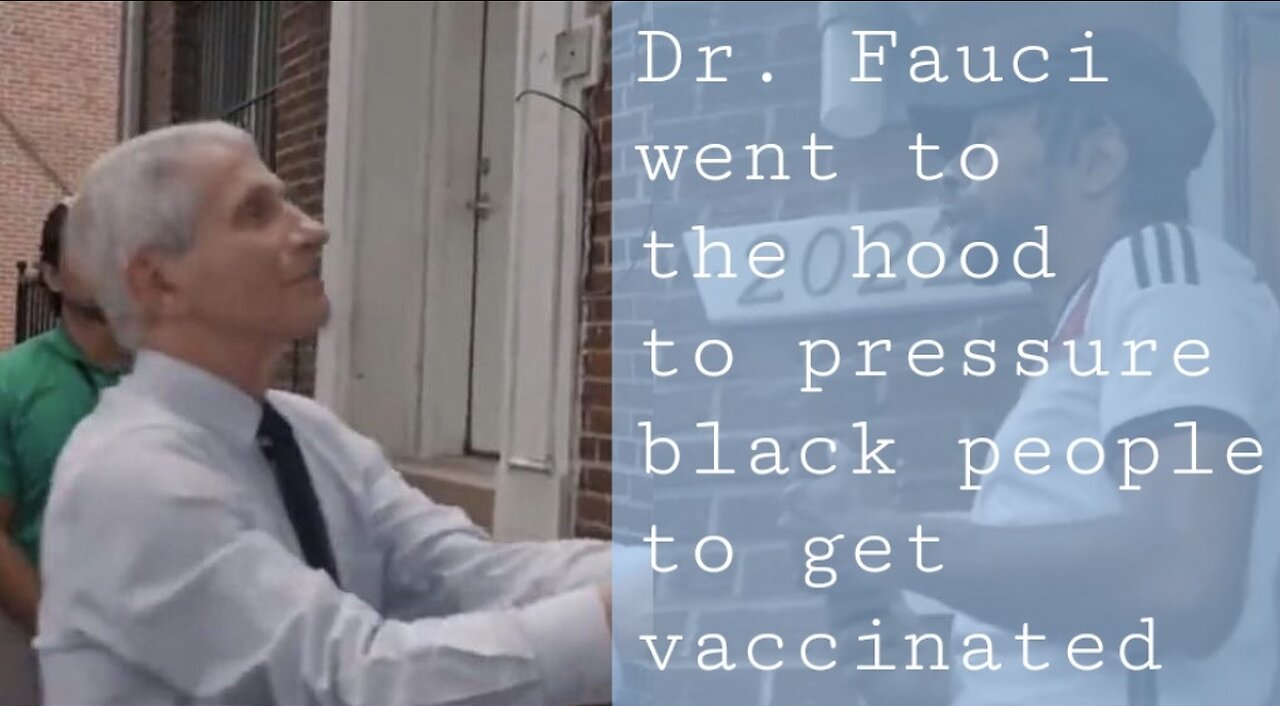 Dr. Fauci went to thehood .1 to pressure black people to get vaccinated