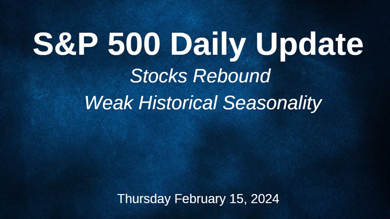 S&P 500 Daily Market Update for Thursday February 15, 2024