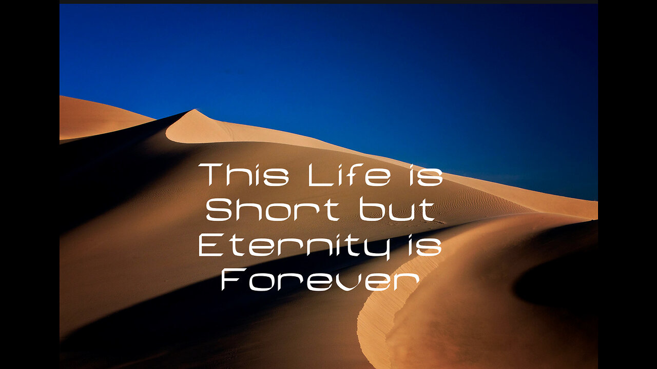 This Life is Short but Eternity is Forever