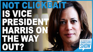 Not Clickbait Is Vice President Harris On The Way Out?