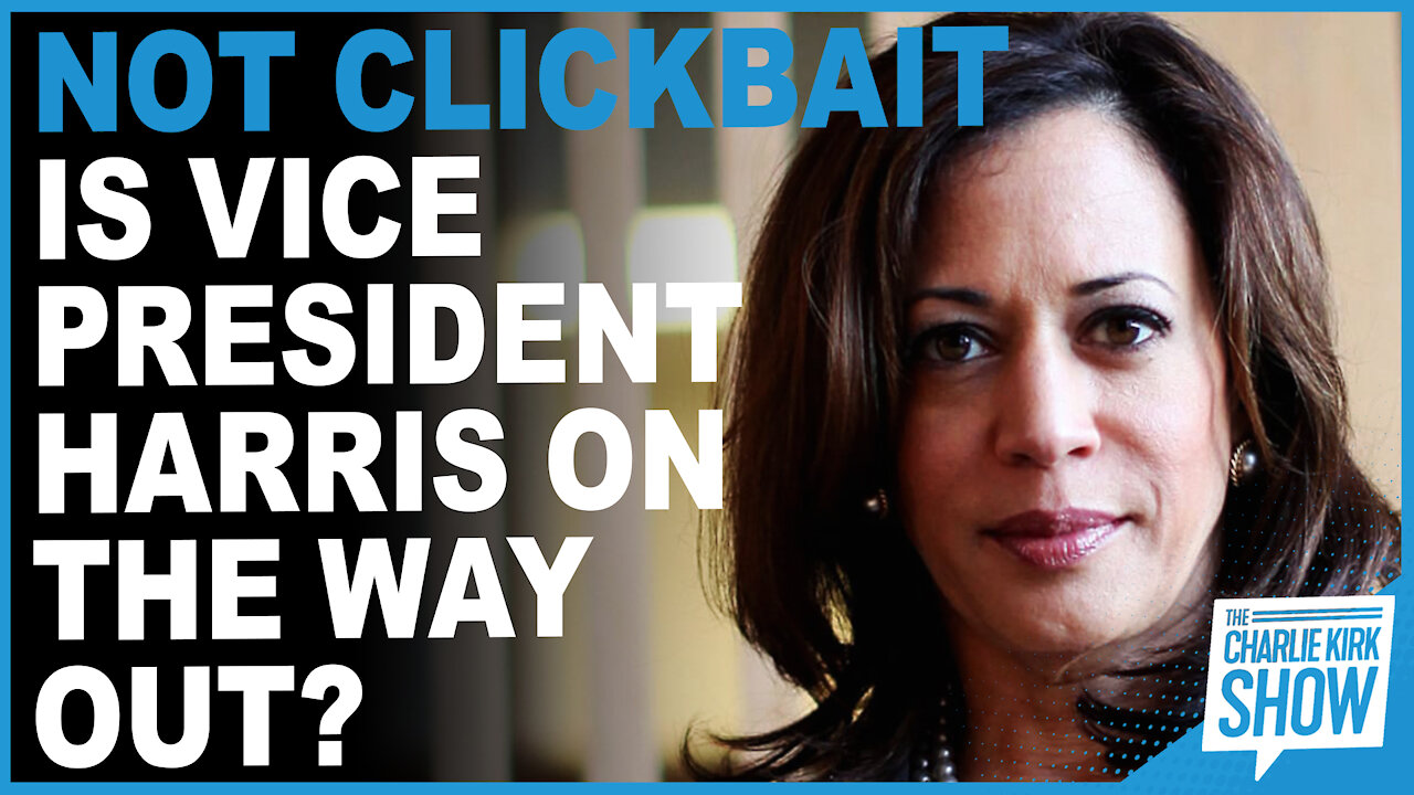 Not Clickbait Is Vice President Harris On The Way Out?