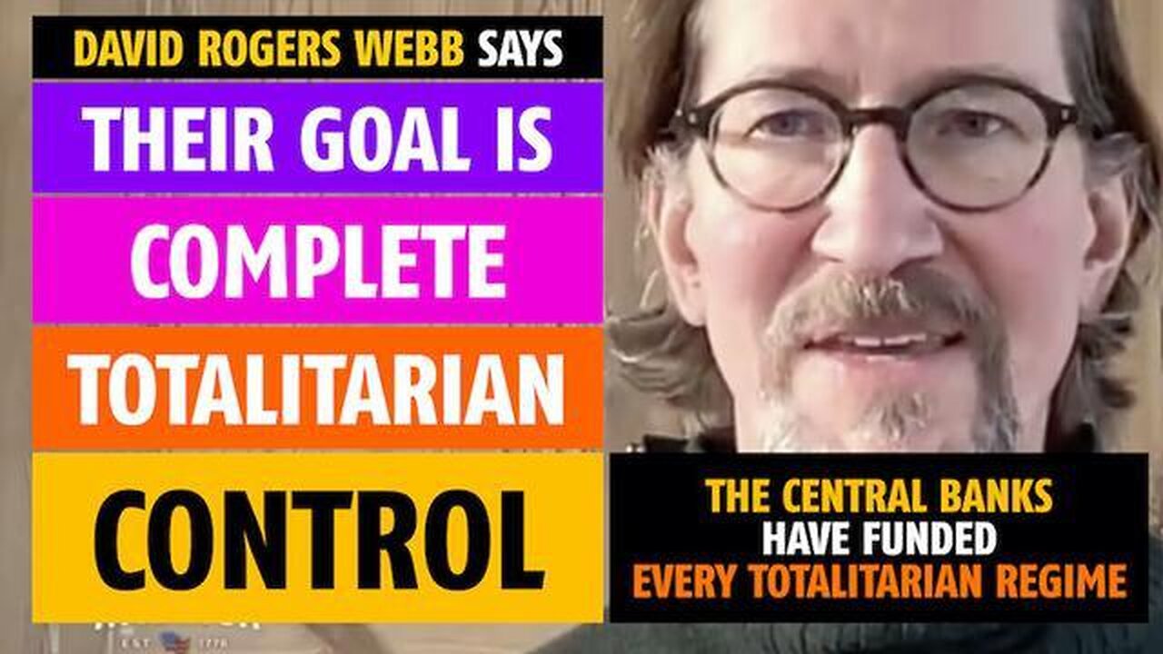 Their goal is complete totalitarian control, says David Rogers Webb, author of 'The Great Taking'