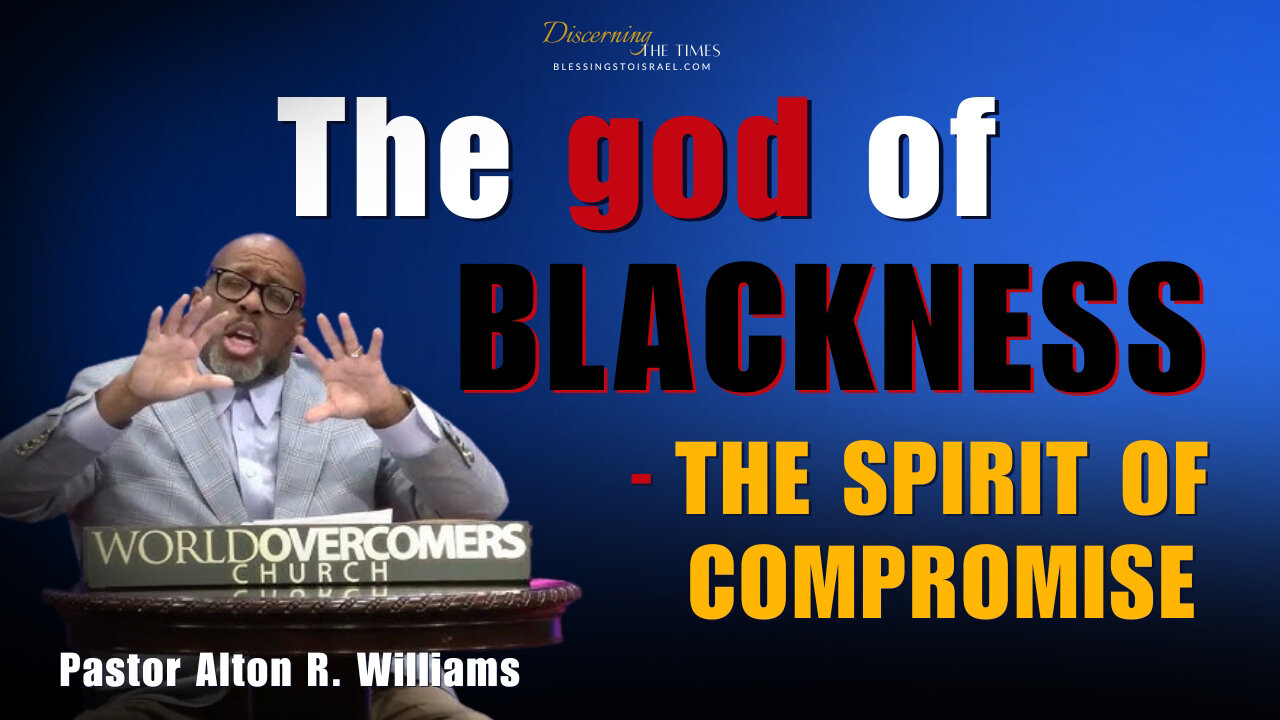 The god of Blackness – Spirit of Compromise | Pastor Alton R. Williams