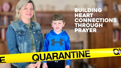 Quarantine! Build Heart Connections Through Prayer