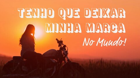 Tenho que deixar minha marca no #Mundo