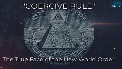 "Coercive Rule" - The True Face of the New World Order | www.kla.tv/20632