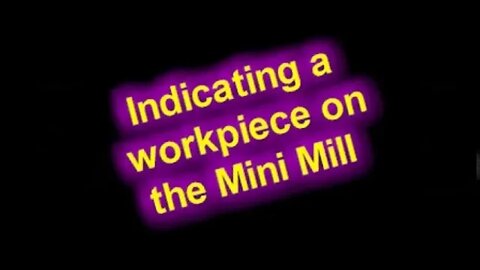 Indicating a workpiece on the X2 mini-mill.