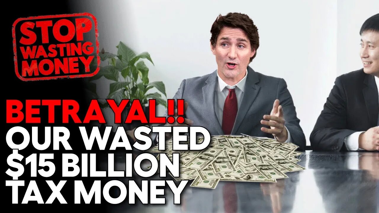 Trudeau WASTES $15 BILLION of CANADIAN Taxpayer Money!