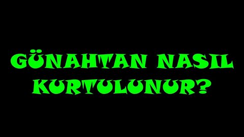 GÜNAHTAN NASIL KURTULUNUR?