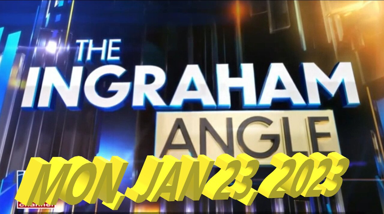 Ingraham Angle 01-23-2023