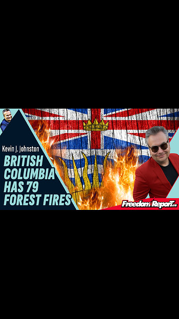 British Columbia Has 79 Forest Fires - Canadian Media Remains Silent And Blocks The News!