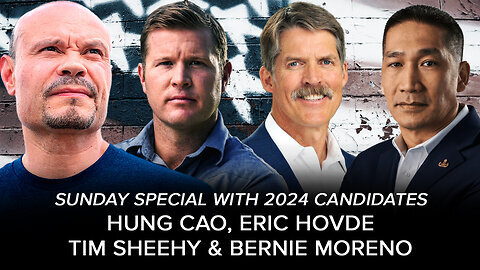 Repeat ! SUNDAY SPECIAL with 2024 Candidates Hung Cao, Eric Hovde, Bernie Moreno & Tim Sheehy