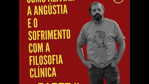 Como aliviar a Angústia e o Sofrimento com a Filosofia Clínica