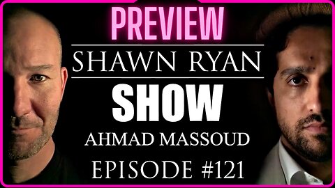 PREVIEW 🪙 The Shawn Ryan Show EPISODE #121 | AHMAD MASSOUD | U.S. History Of Lying To The People