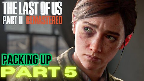 The Last of Us Part 2 Remastered PART 5 PACKING UP walkthrough PS5 gameplay
