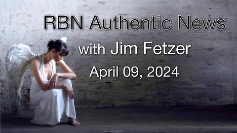 RBN Authentic News (9 April 2024)