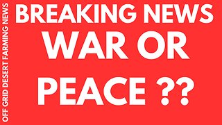 BREAKING NEWS: WAR OR PEACE ??