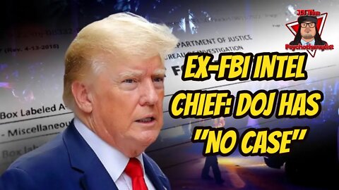 Ex-FBI Intel Chief Says DOJ Has "No Case" Against Trump