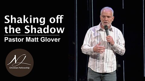 Shaking off the Shadow - Pastor Matt Glover