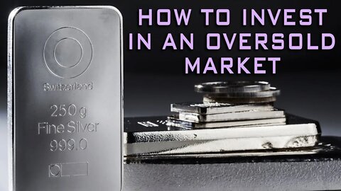 How To Invest In Silver When It Is Oversold!