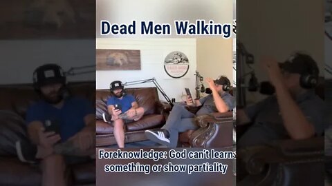 Dead Men Walking Podcast: God can’t learn someone or show partiality