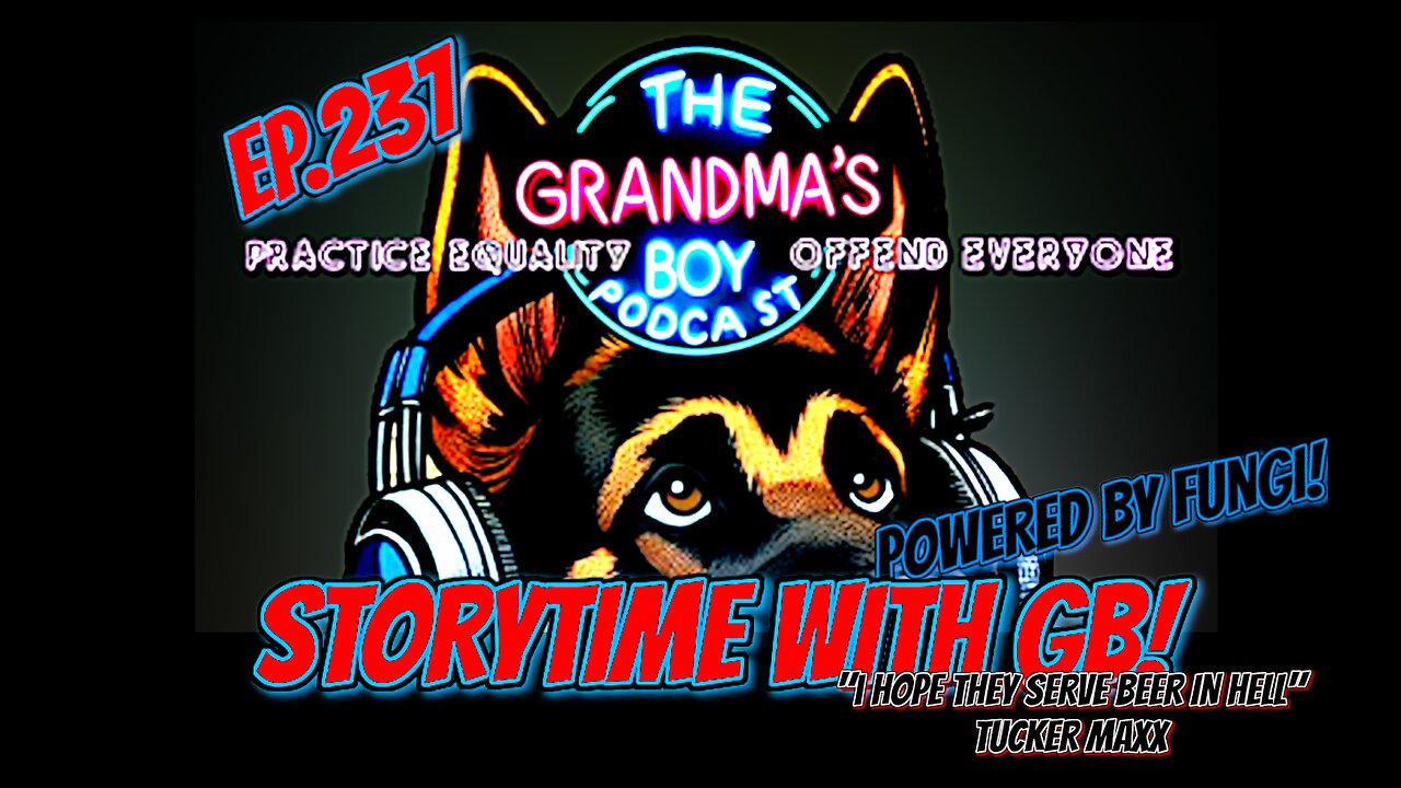 The Grandmas Boy Podcast EP.237-STORY TIME! "I HOPE THEY SERVE BEER IN HELL"