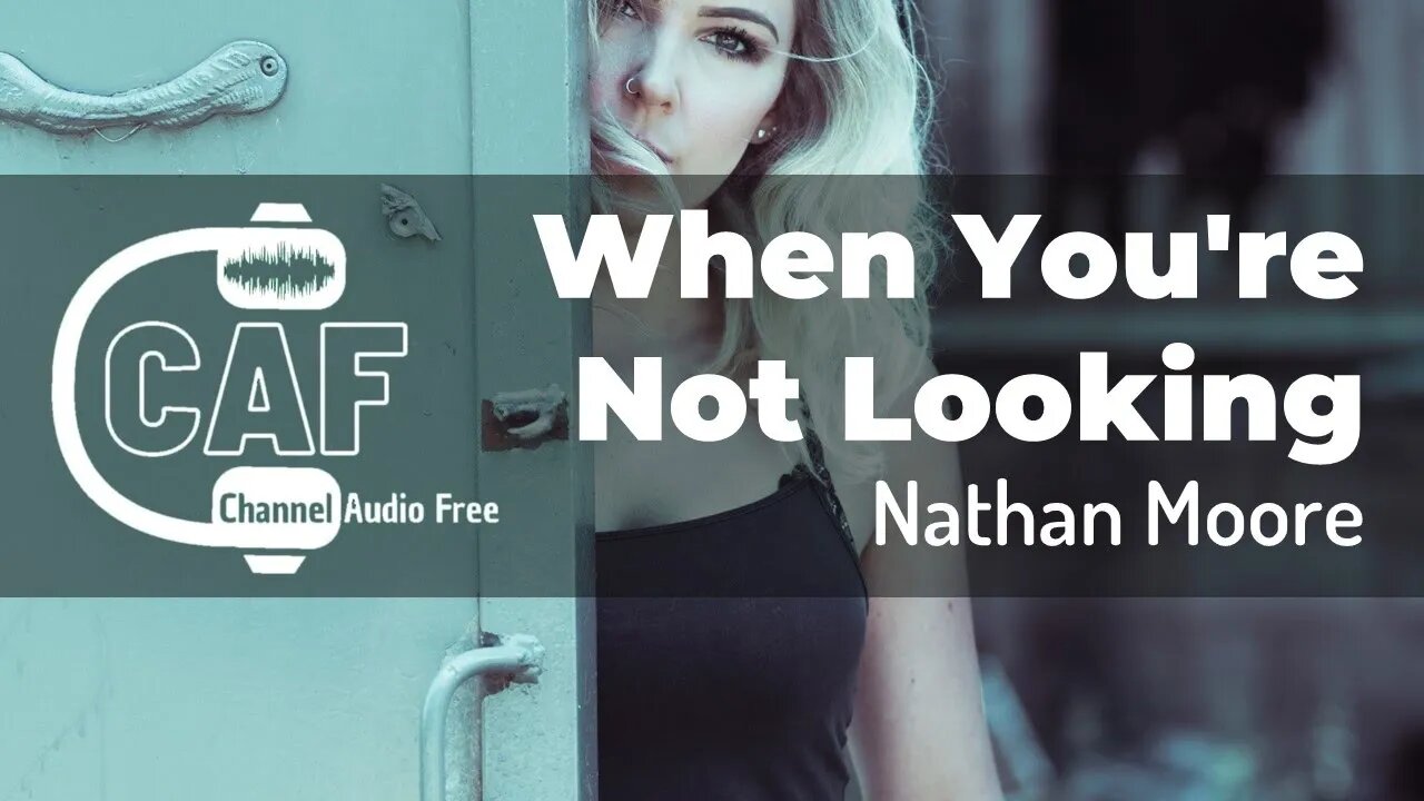 CAFree – When You're Not Looking Nathan Moore