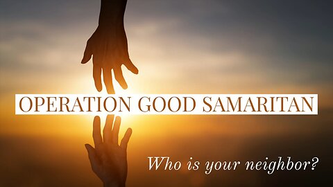 January 8, 2023 - OPERATION GOOD SAMARITAN