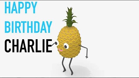 Happy Birthday CHARLIE! - PINEAPPLE Birthday Song