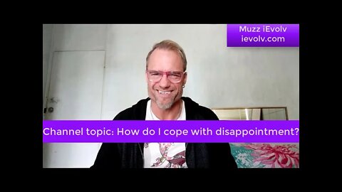 iEvolv Channeling 11 - How do I cope with disappointment?