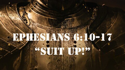 Ephesians 6:10-17 “Suit Up!” 11/24/2024