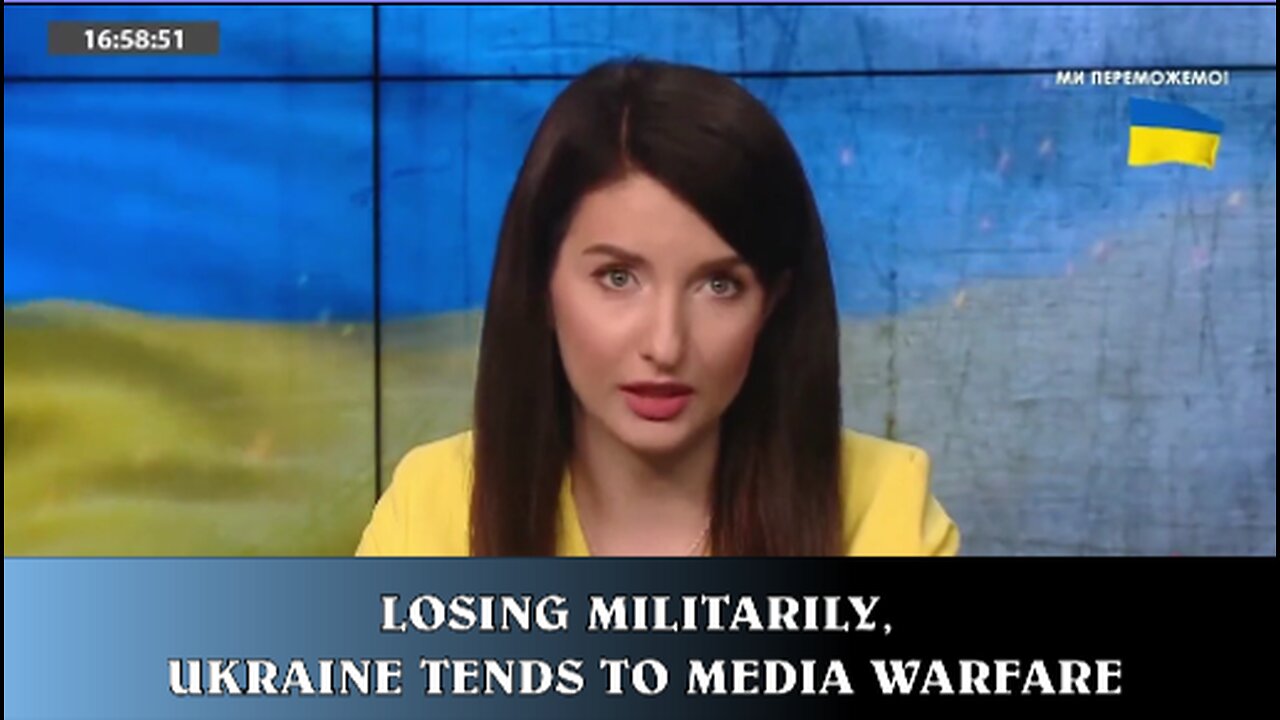 LOSING MILITARILY, UKRAINE TENDS TO MEDIA WARFARE