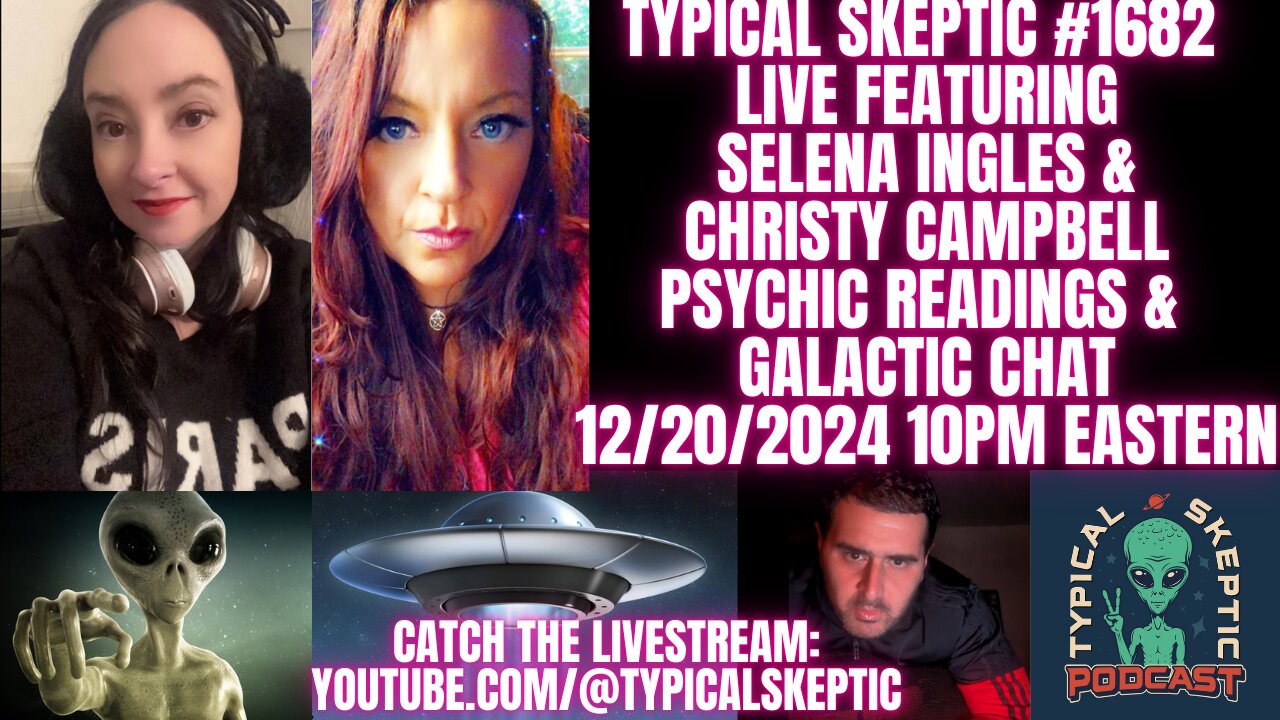 Live Psychic Readings & Galactic Chat - Selena Ingles & Christy Campbell - Typical Skeptic # 1682