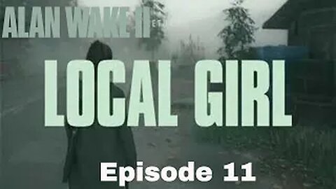 Alan Wake 2 Episode 11 Local Girl