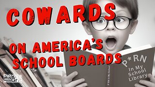 Cowards On America's School Boards-Why Most Don't Have The Testicular Fortitude To Stand For Morality | Dan Landi & Heath Gilbert