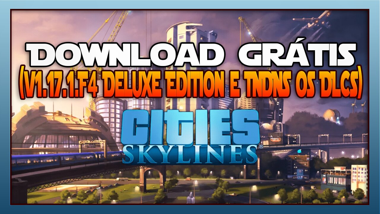 Cities: Skylines Free Download (v1.17.1.F4 Deluxe Edition & ALL DLC)