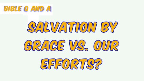 Salvation by Grace vs. Our Efforts