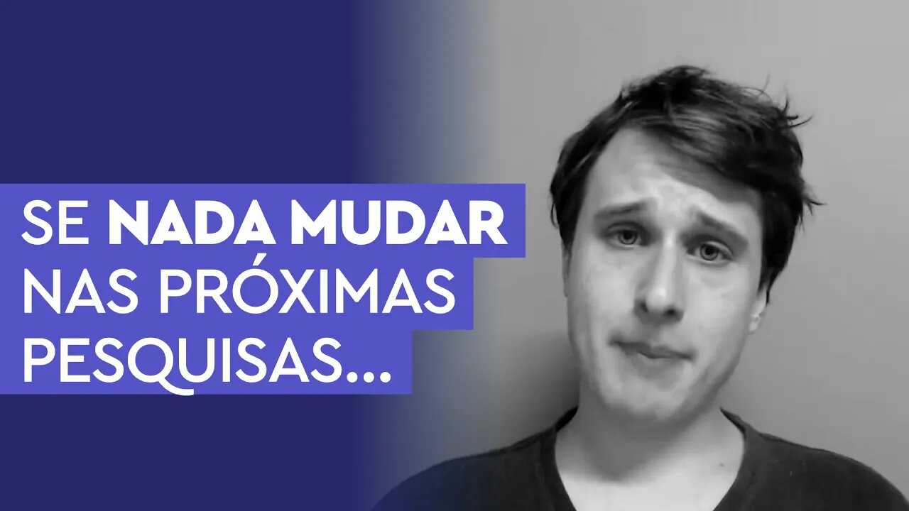 Se nada mudar nas próximas pesquisas....