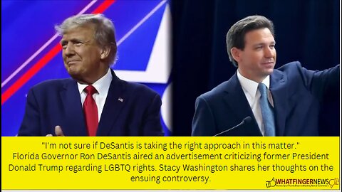 "I'm not sure if DeSantis is taking the right approach in this matter."