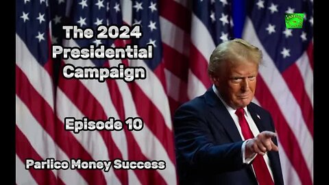 Episode 10, Trump’s Road to 2024: The 2024 Presidential Campaign Unveiled, @ParlicoMoneySuccess