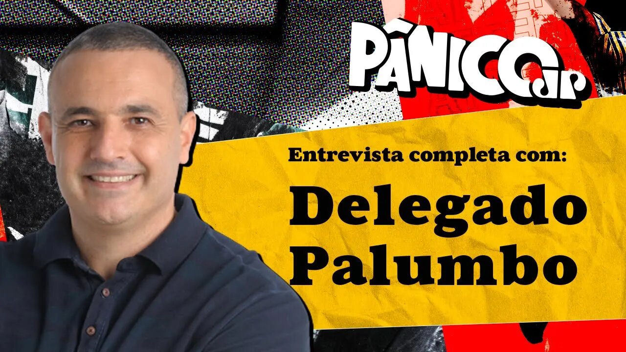 DELEGADO PALUMBO FALA A REAL NO PÂNICO; CONFIRA NA ÍNTEGRA