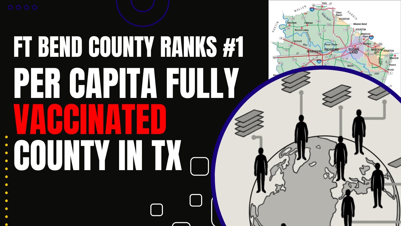 Ft Bend County Ranks #1 Per Capita Fully Vaccinated County in TX