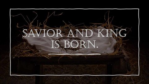 Savior and King is Born.