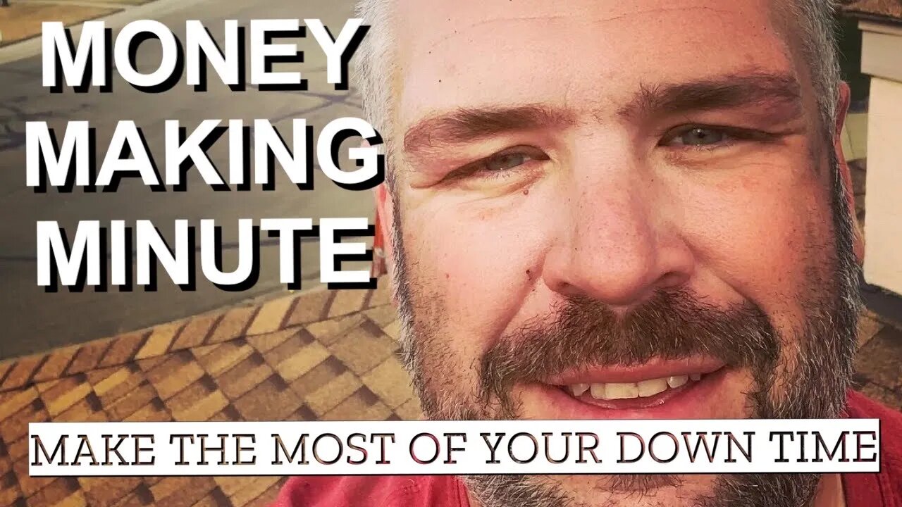 MAKING THE BEST USE OF YOUR DOWN TIME - Money Making Minute