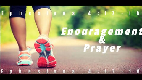 Encouragement and Prayer - Ephesians 4:17-18