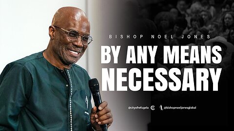 BISHOP NOEL JONES - BY ANY MEANS NECESSARY