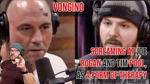 SCREAMING at Joe ROGAN and Tim POOL, as a FORM OF THERAPY