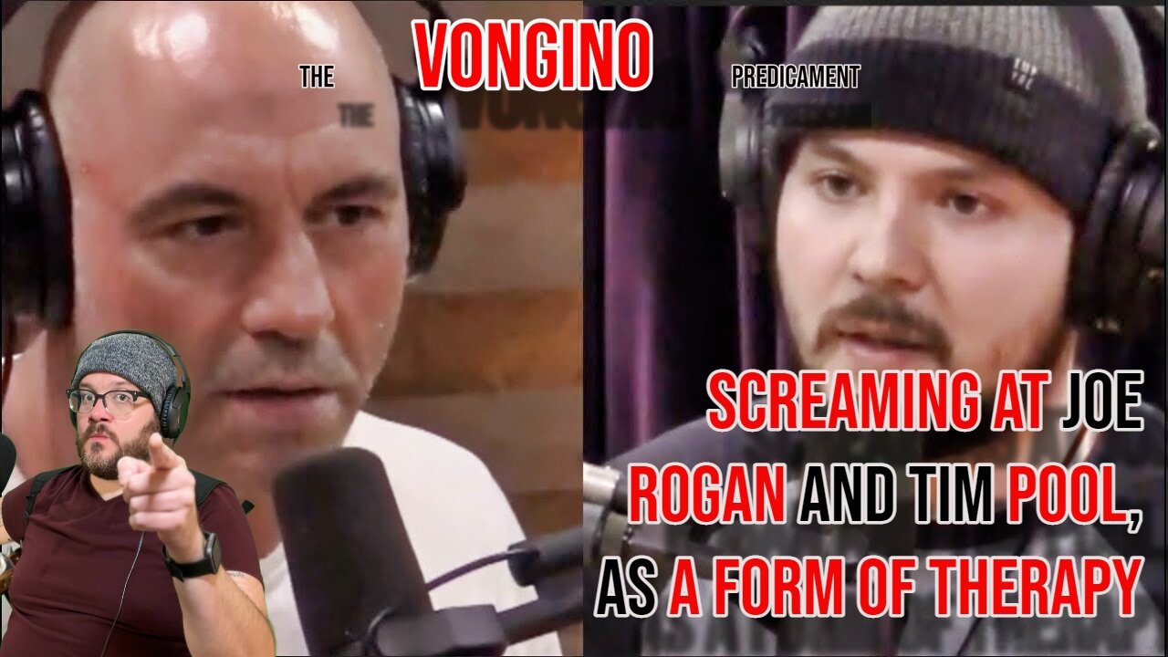 SCREAMING at Joe ROGAN and Tim POOL, as a FORM OF THERAPY